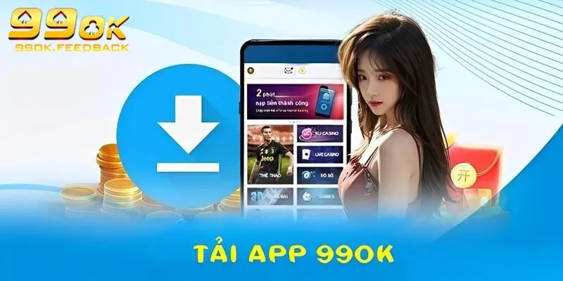 Tải App 99OK Cực Dễ Chỉ Trong 1 Phút Cá Cược Mọi Lúc Mọi Nơi